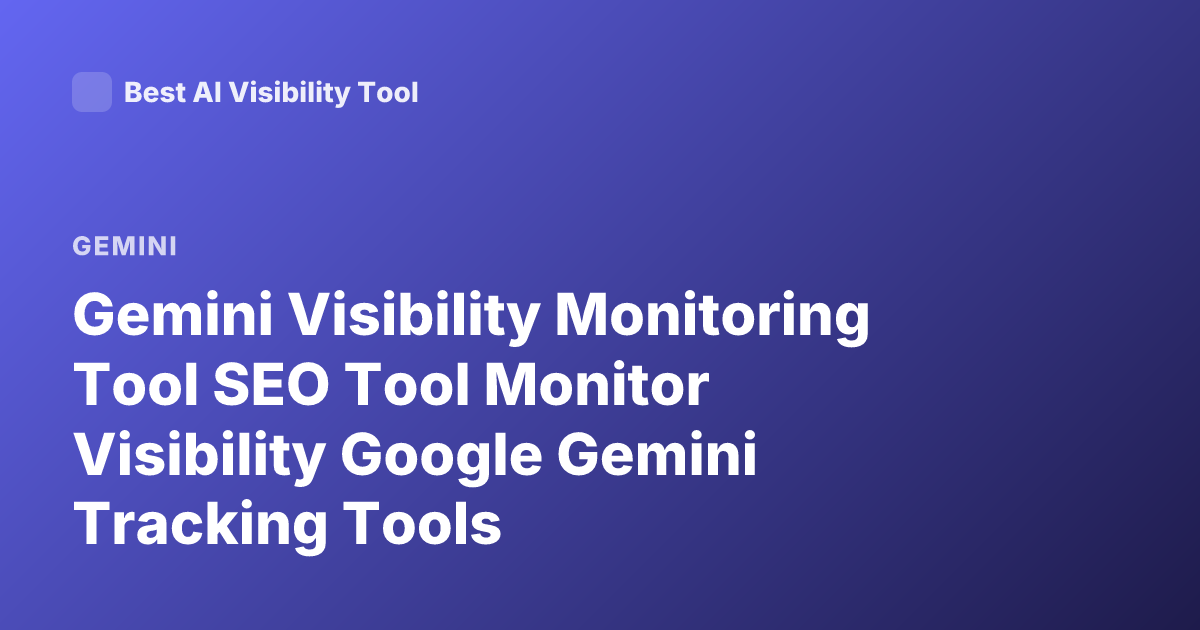Gemini Visibility Monitoring Tool SEO Tool Monitor Visibility Google Gemini Tracking Tools