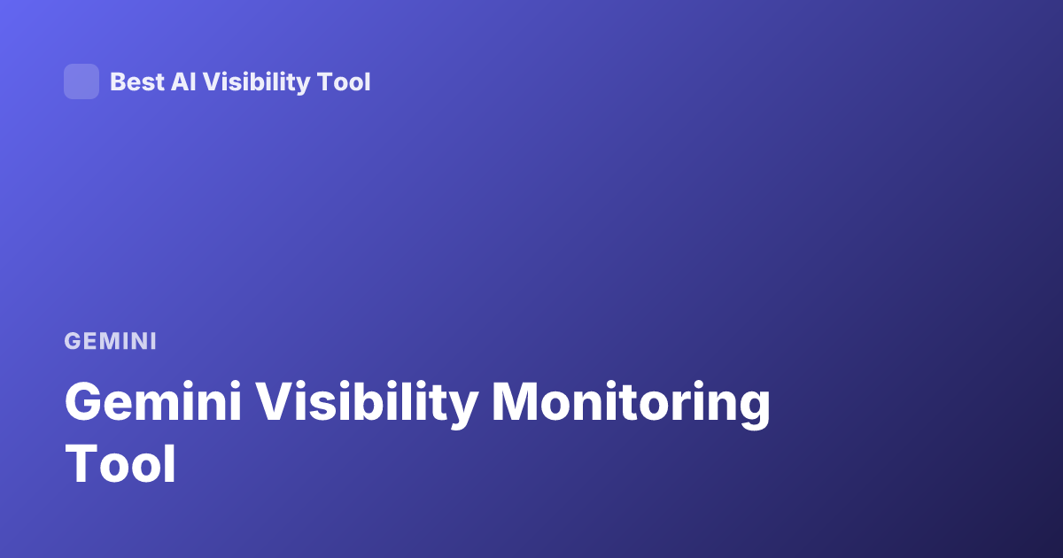 Gemini Visibility Monitoring Tool