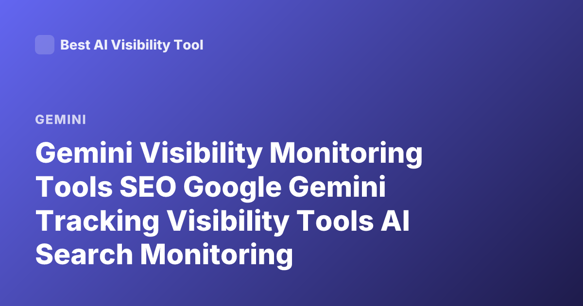 Gemini Visibility Monitoring Tools SEO Google Gemini Tracking Visibility Tools AI Search Monitoring