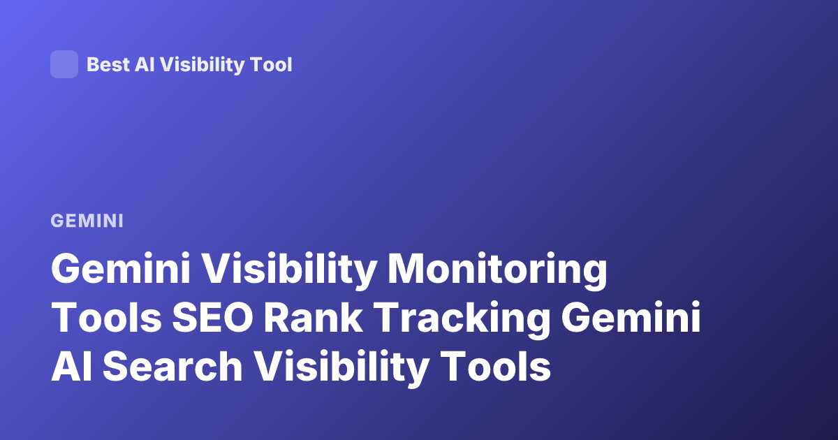 Gemini Visibility Monitoring Tools SEO Rank Tracking Gemini AI Search Visibility Tools