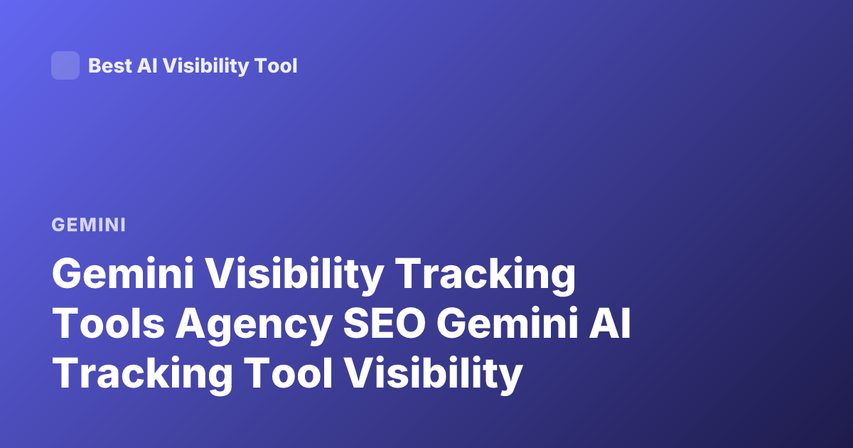 Gemini Visibility Tracking Tools Agency SEO Gemini AI Tracking Tool Visibility