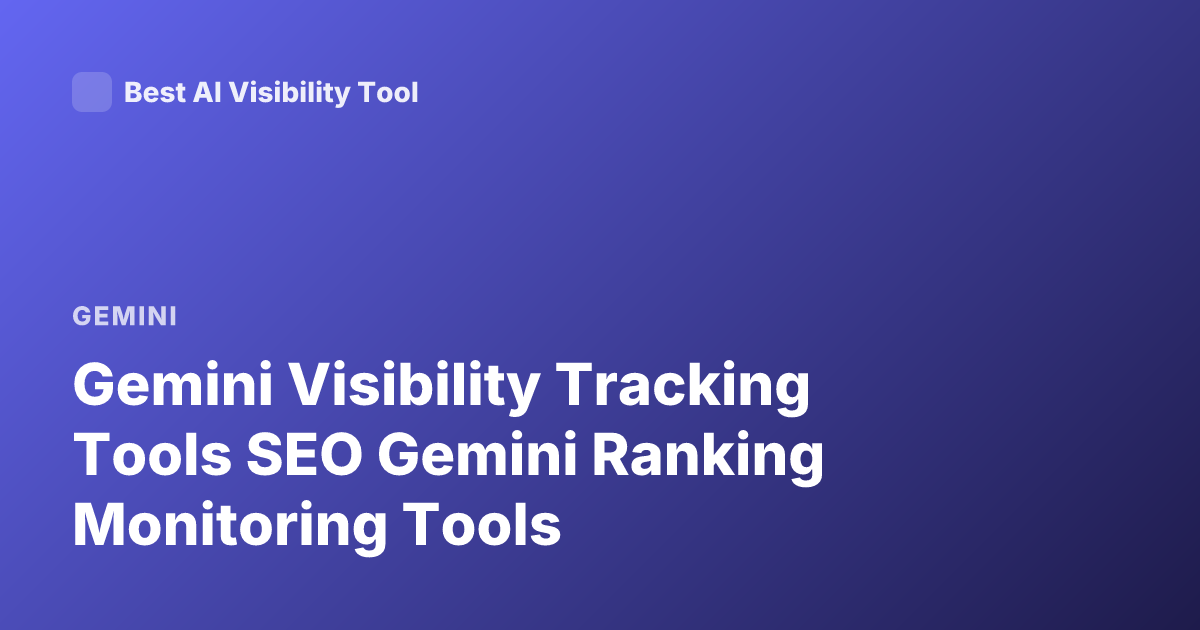 Gemini Visibility Tracking Tools SEO Gemini Ranking Monitoring Tools