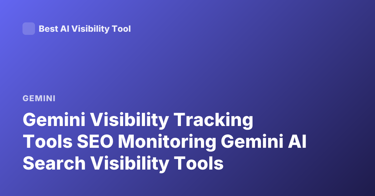 Gemini Visibility Tracking Tools SEO Monitoring Gemini AI Search Visibility Tools