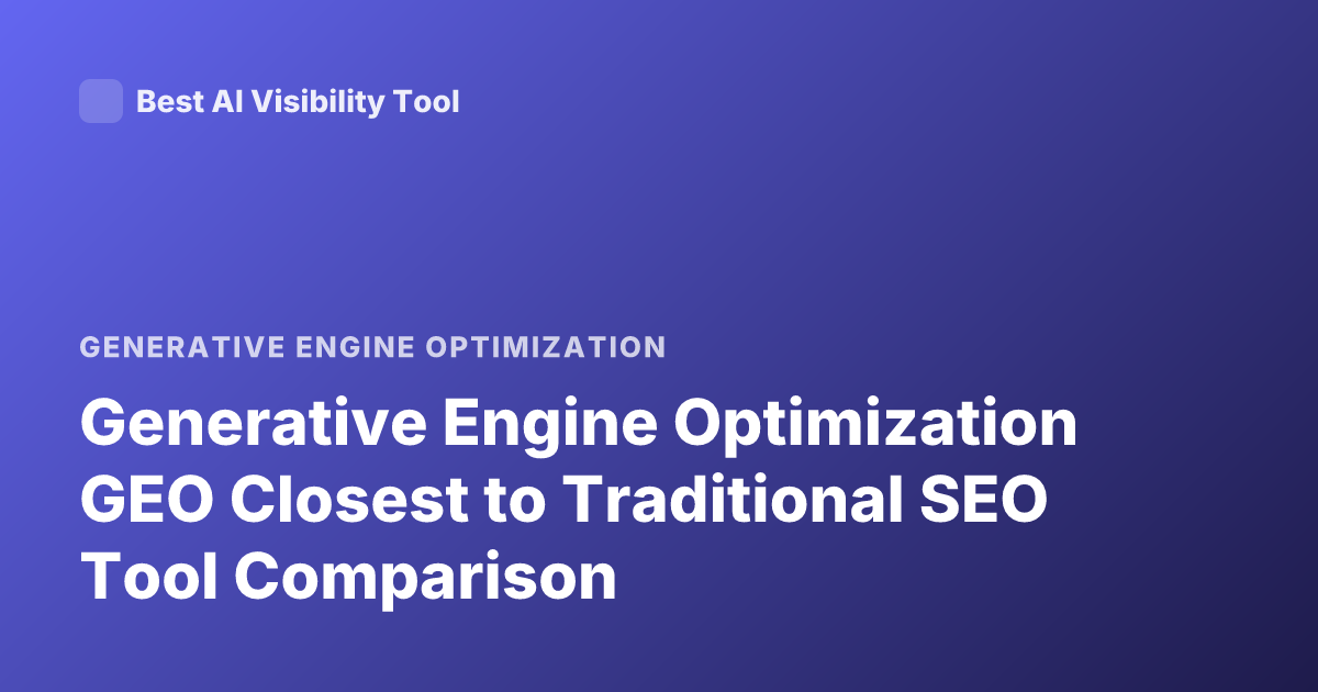 Generative Engine Optimization GEO Closest to Traditional SEO Tool Comparison