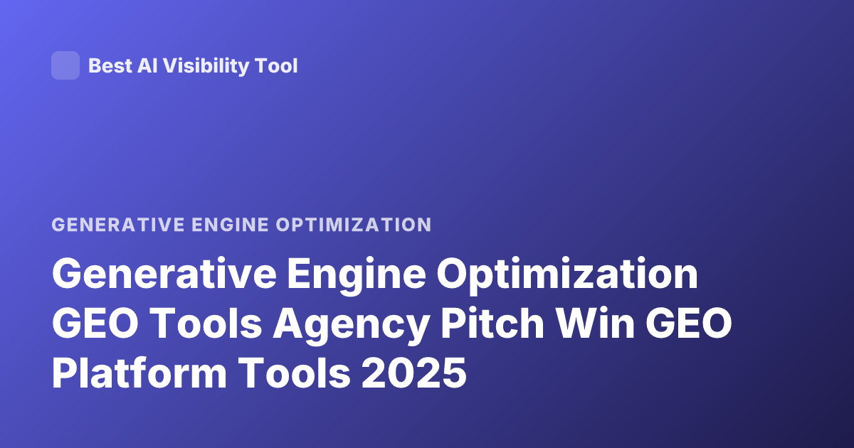 Generative Engine Optimization GEO Tools Agency Pitch Win GEO Platform Tools 2025