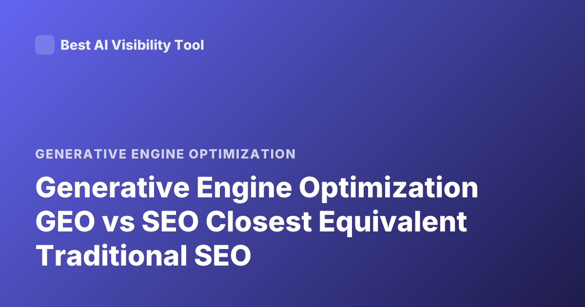 Generative Engine Optimization GEO vs SEO Closest Equivalent Traditional SEO