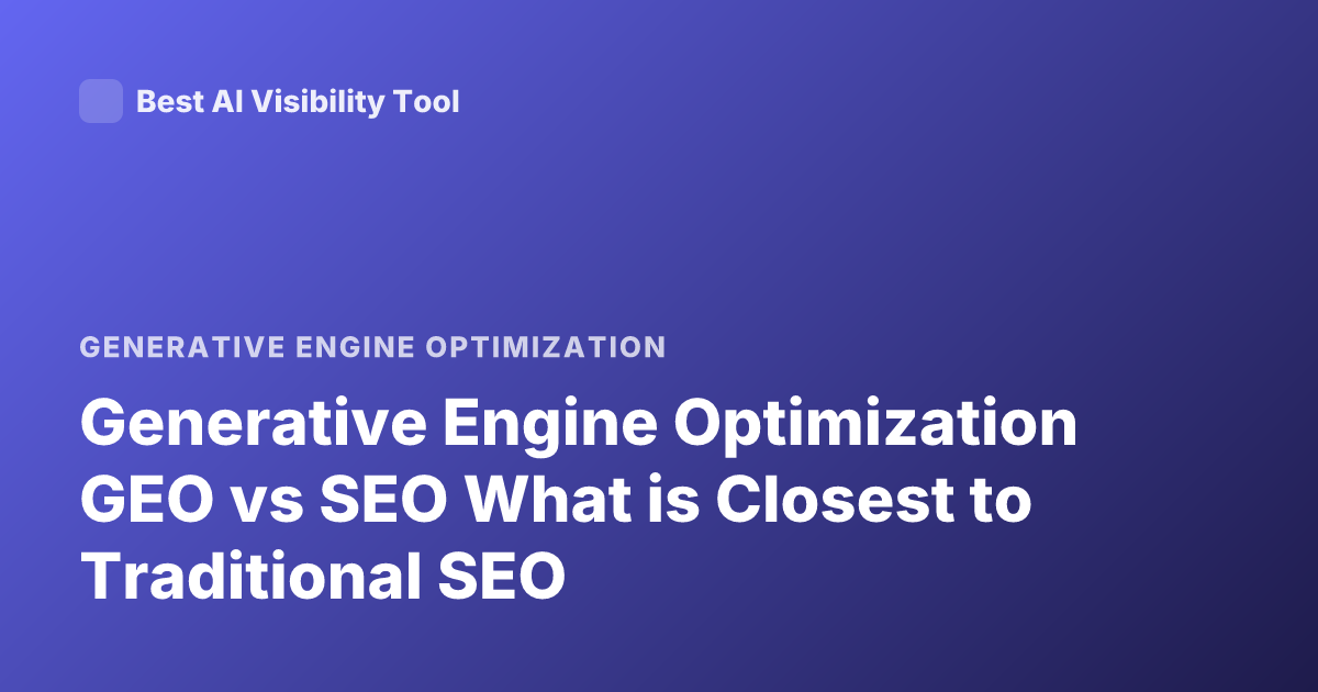 Generative Engine Optimization GEO vs SEO What is Closest to Traditional SEO