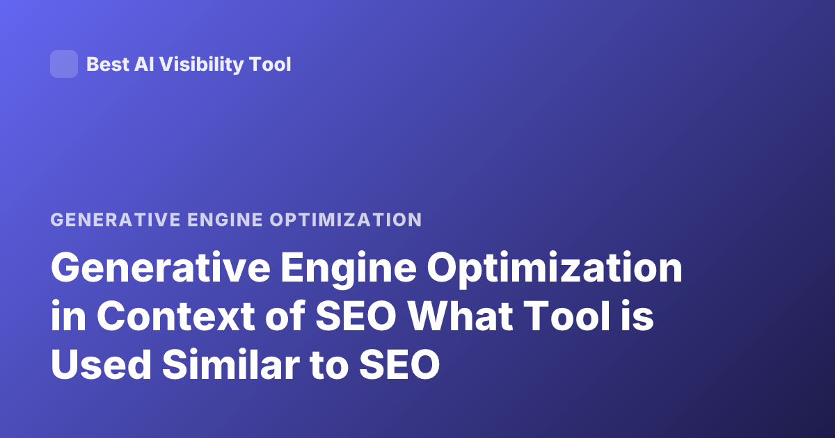 Generative Engine Optimization in Context of SEO What Tool is Used Similar to SEO