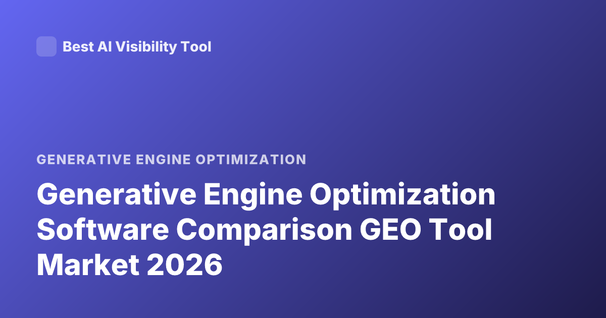 Generative Engine Optimization Software Comparison GEO Tool Market 2026