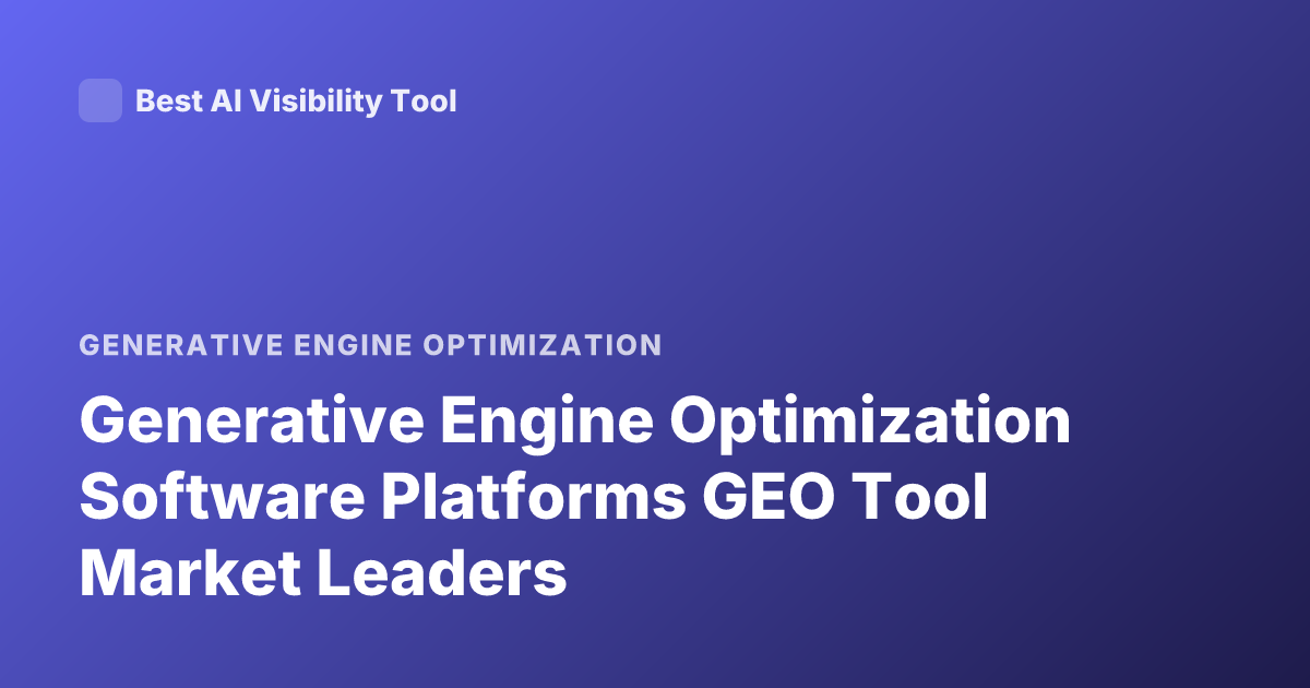 Generative Engine Optimization Software Platforms GEO Tool Market Leaders