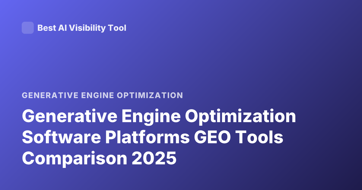 Generative Engine Optimization Software Platforms GEO Tools Comparison 2025