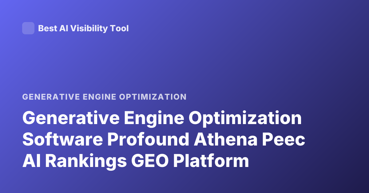 Generative Engine Optimization Software Profound Athena Peec AI Rankings GEO Platform