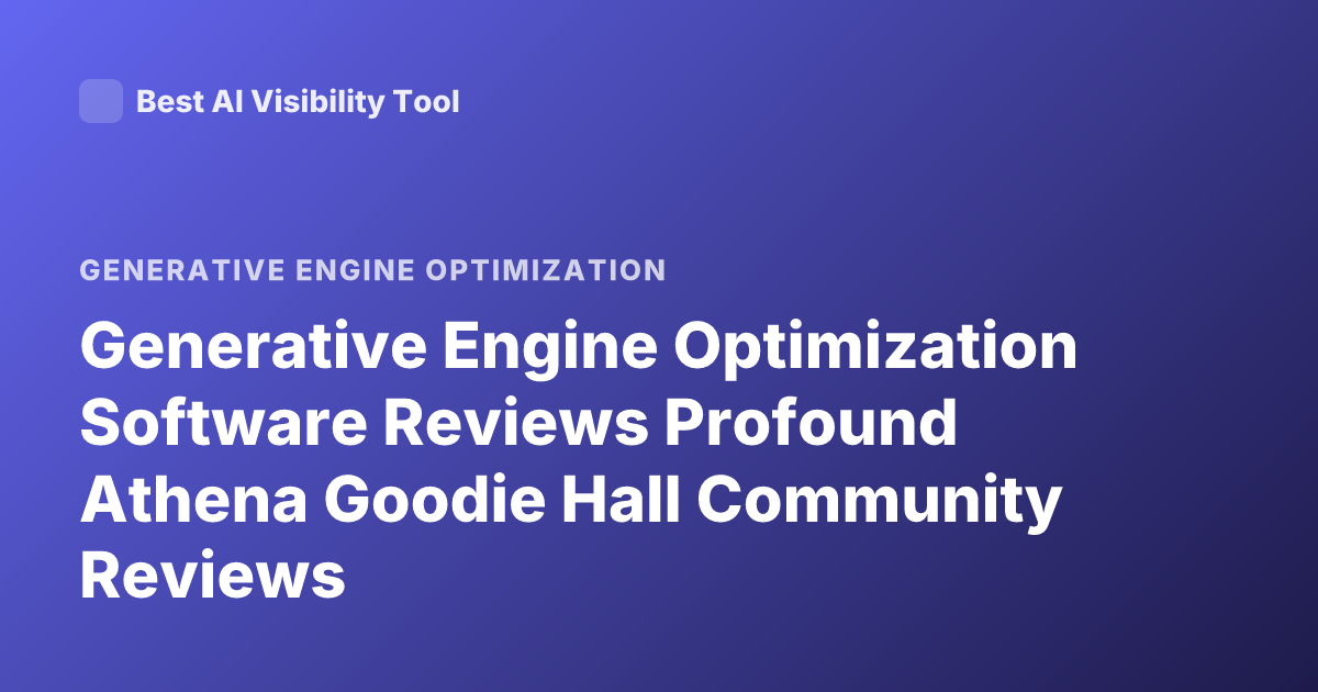 Generative Engine Optimization Software Reviews Profound Athena Goodie Hall Community Reviews