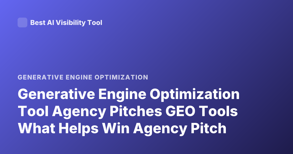 Generative Engine Optimization Tool Agency Pitches GEO Tools What Helps Win Agency Pitch