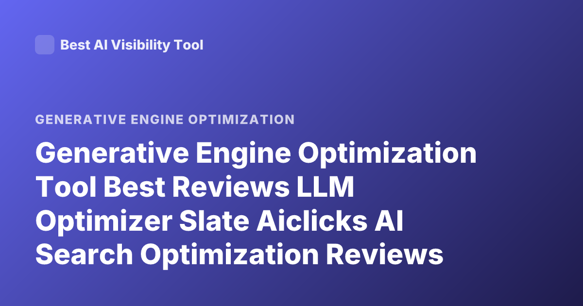 Generative Engine Optimization Tool Best Reviews LLM Optimizer Slate Aiclicks AI Search Optimization Reviews