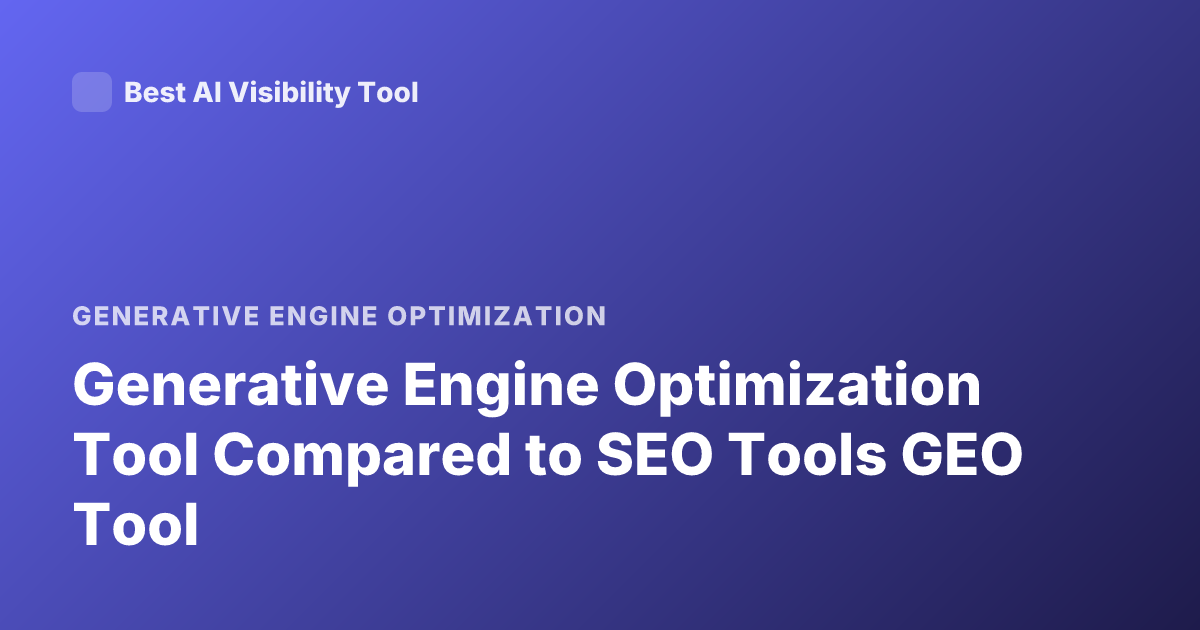 Generative Engine Optimization Tool Compared to SEO Tools GEO Tool