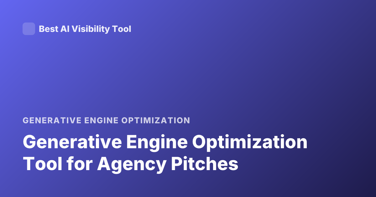 Generative Engine Optimization Tool for Agency Pitches