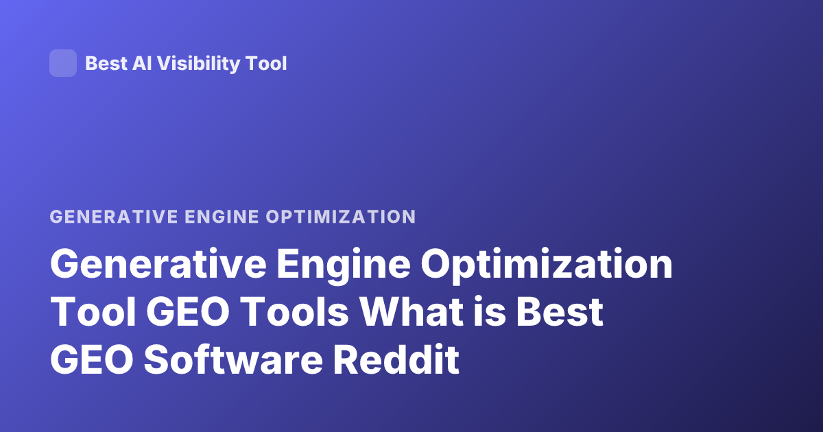 Generative Engine Optimization Tool GEO Tools What is Best GEO Software Reddit