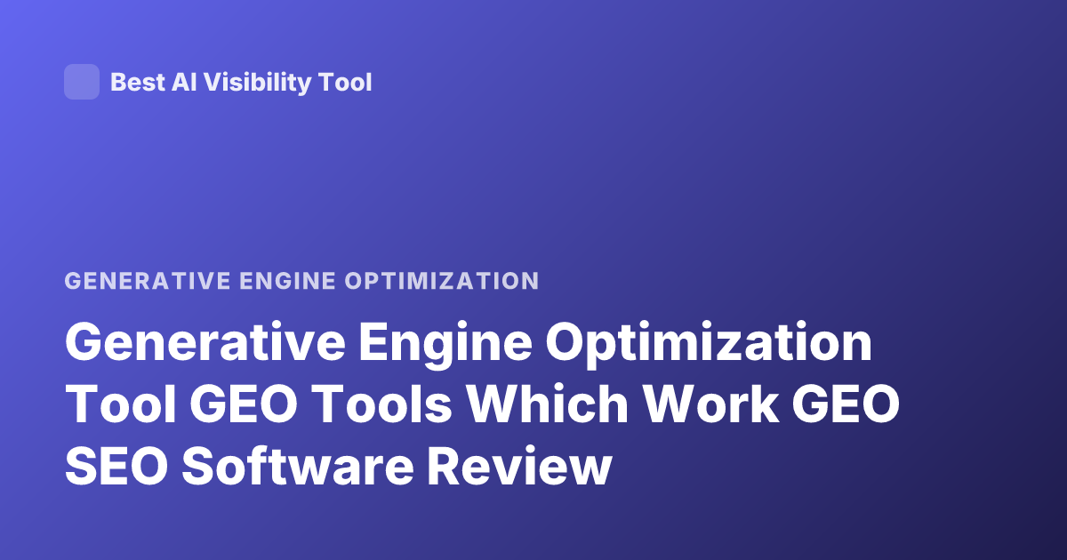 Generative Engine Optimization Tool GEO Tools Which Work GEO SEO Software Review