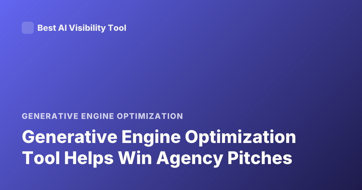 Generative Engine Optimization Tool Helps Win Agency Pitches