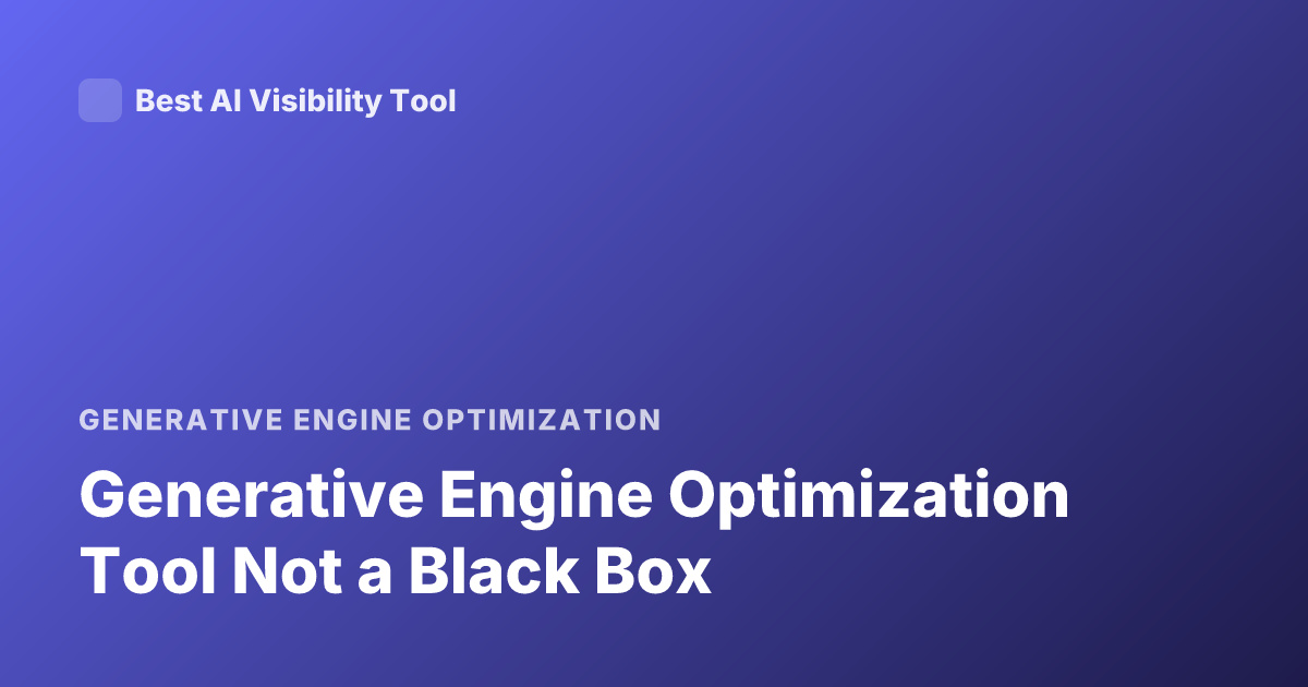 Generative Engine Optimization Tool Not a Black Box