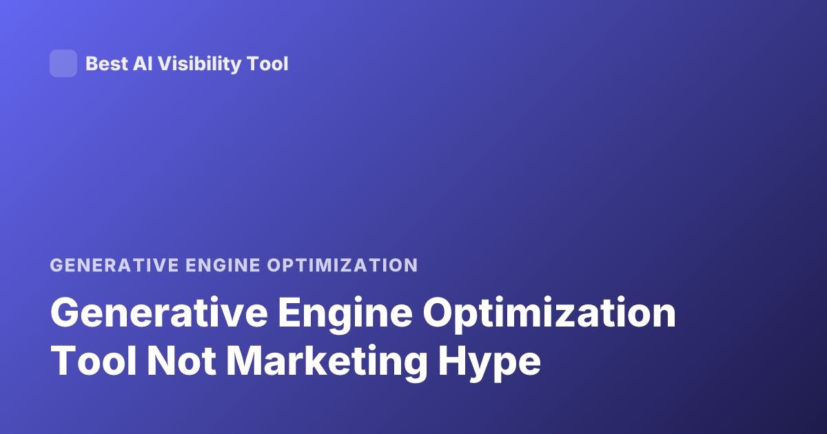 Generative Engine Optimization Tool Not Marketing Hype