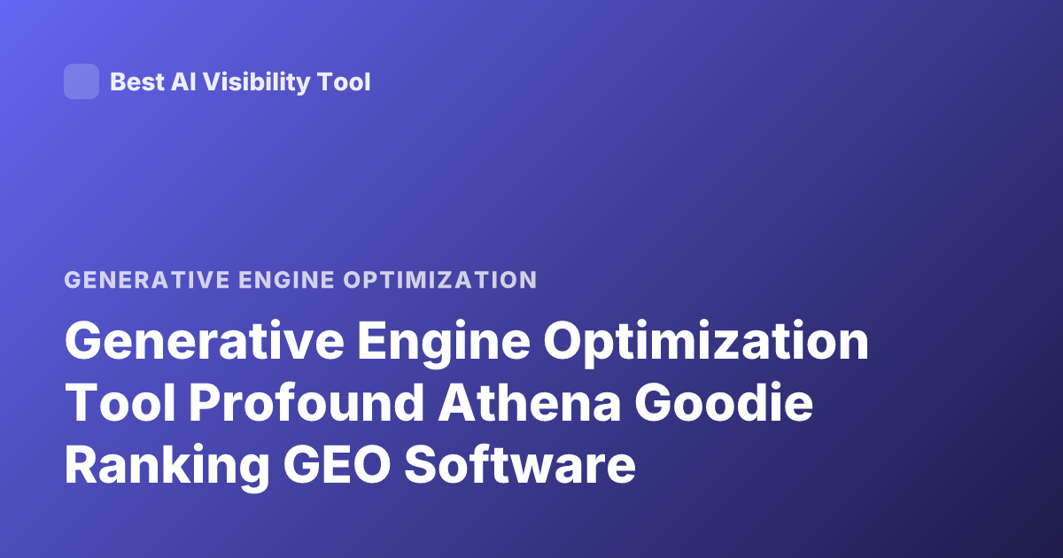 Generative Engine Optimization Tool Profound Athena Goodie Ranking GEO Software