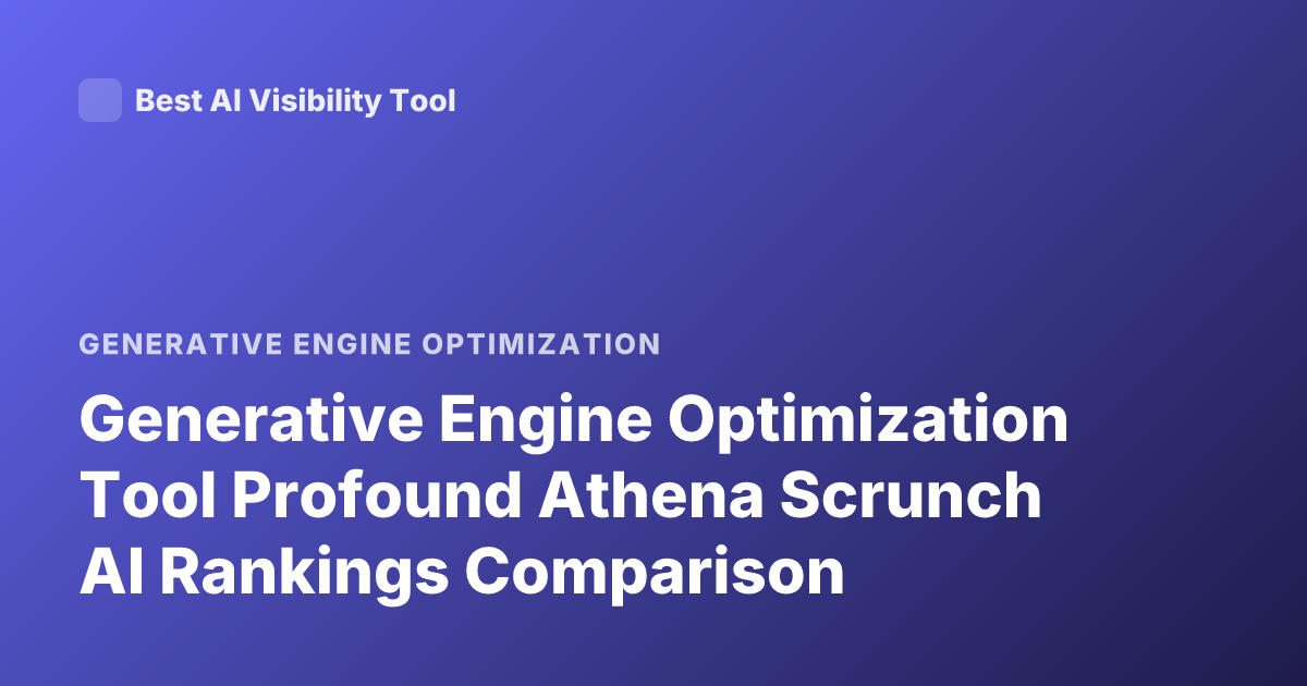Generative Engine Optimization Tool Profound Athena Scrunch AI Rankings Comparison