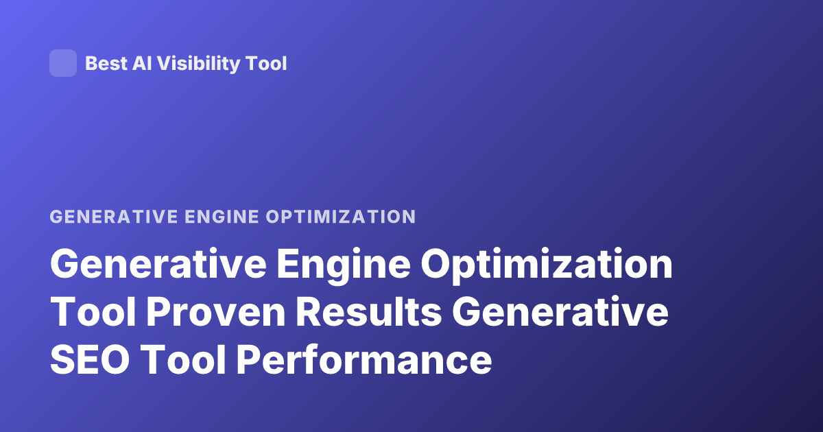 Generative Engine Optimization Tool Proven Results Generative SEO Tool Performance