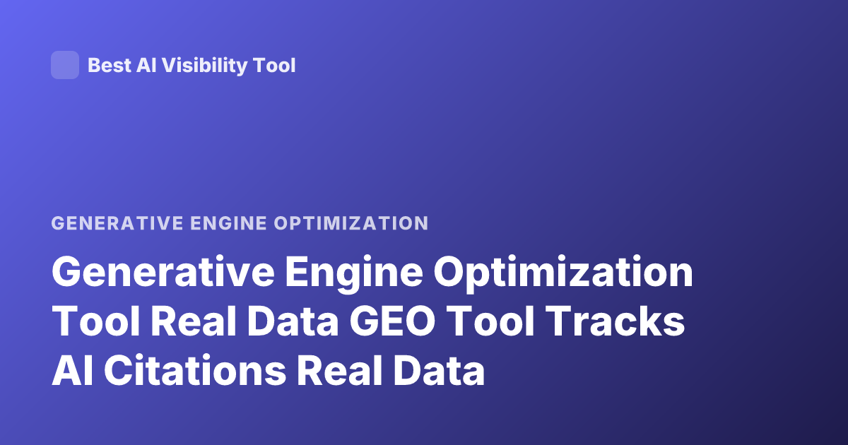 Generative Engine Optimization Tool Real Data GEO Tool Tracks AI Citations Real Data