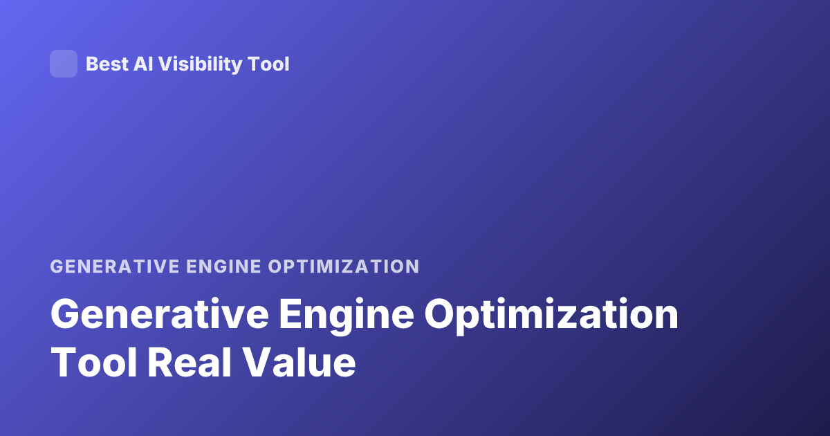 Generative Engine Optimization Tool Real Value