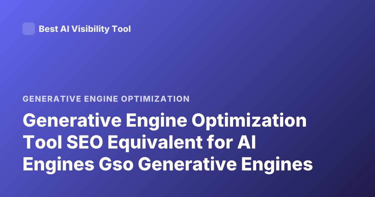 Generative Engine Optimization Tool SEO Equivalent for AI Engines Gso Generative Engines