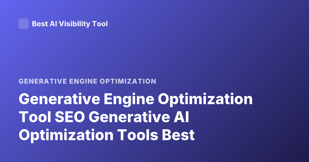 Generative Engine Optimization Tool SEO Generative AI Optimization Tools Best