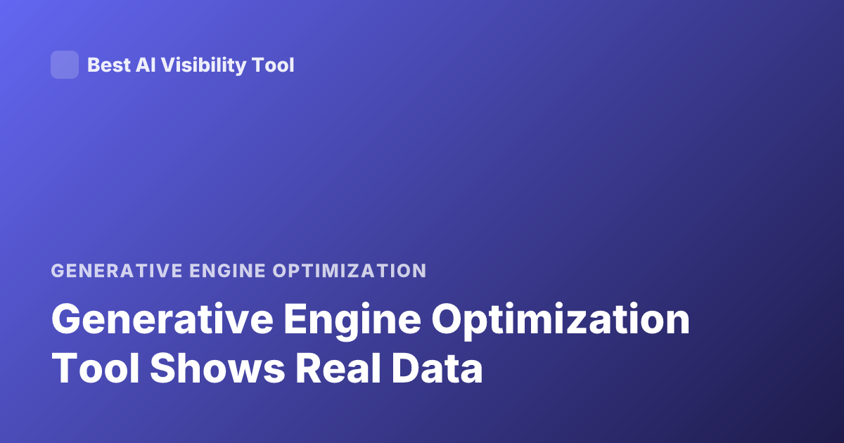 Generative Engine Optimization Tool Shows Real Data