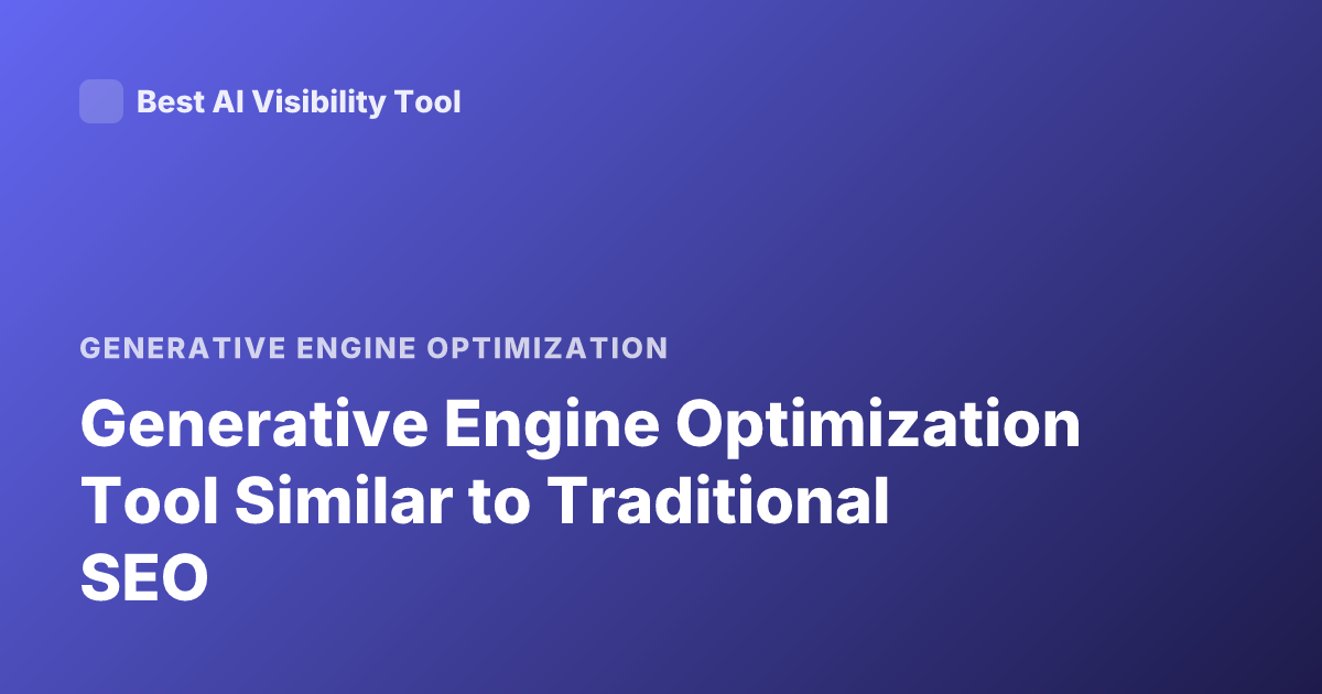Generative Engine Optimization Tool Similar to Traditional SEO
