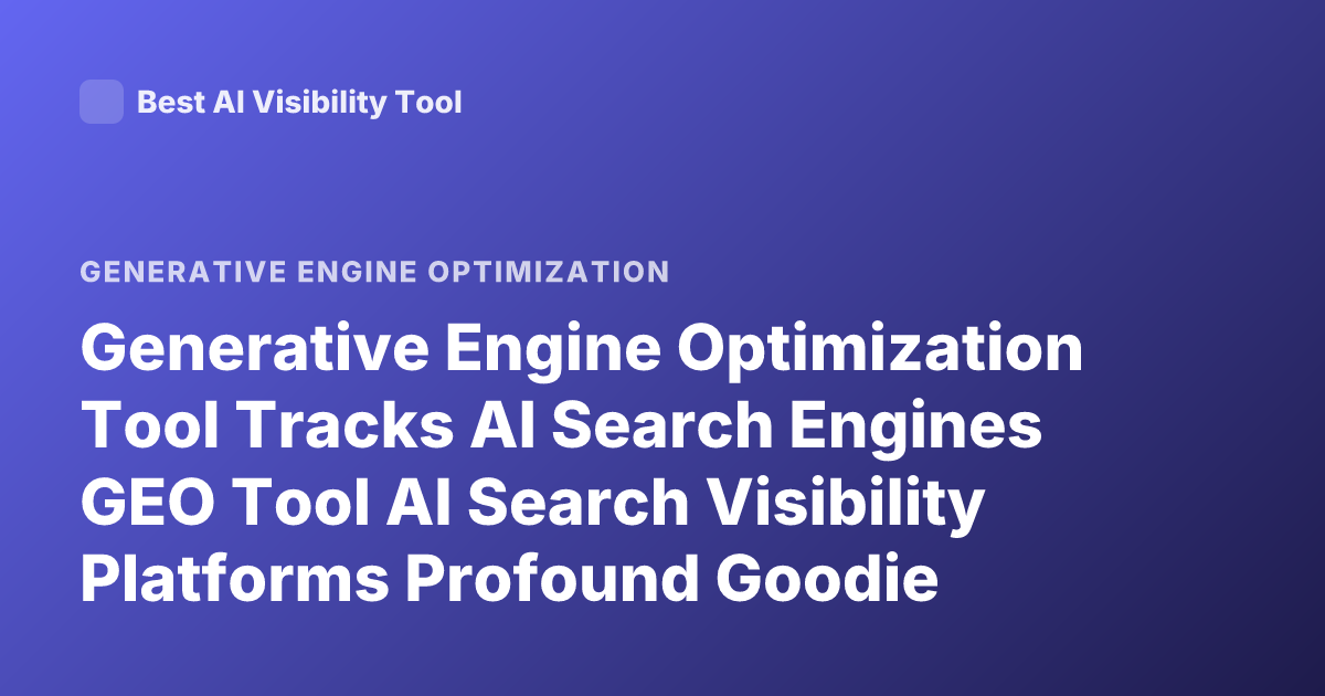 Generative Engine Optimization Tool Tracks AI Search Engines GEO Tool AI Search Visibility Platforms Profound Goodie Athena Peec AI Latest