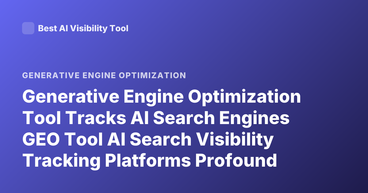 Generative Engine Optimization Tool Tracks AI Search Engines GEO Tool AI Search Visibility Tracking Platforms Profound Goodie Athena Peec AI Search Monitoring