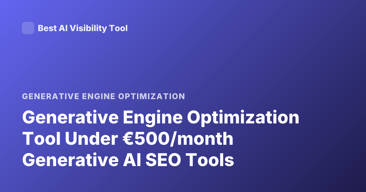 Generative Engine Optimization Tool Under €500/month Generative AI SEO Tools