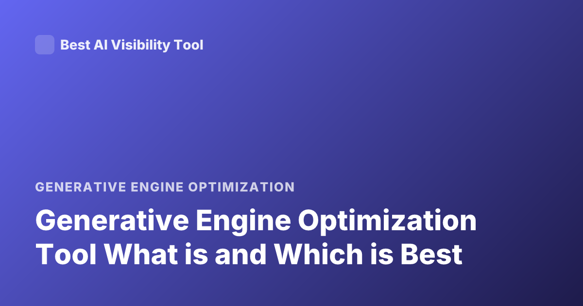 Generative Engine Optimization Tool What is and Which is Best