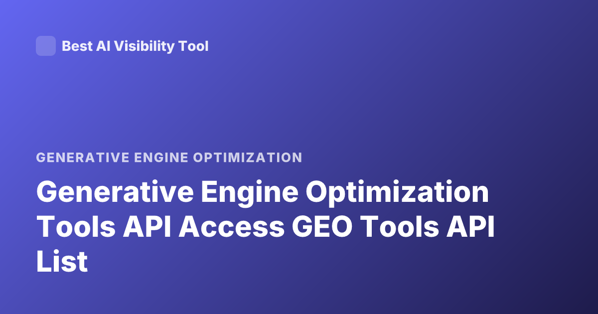 Generative Engine Optimization Tools API Access GEO Tools API List
