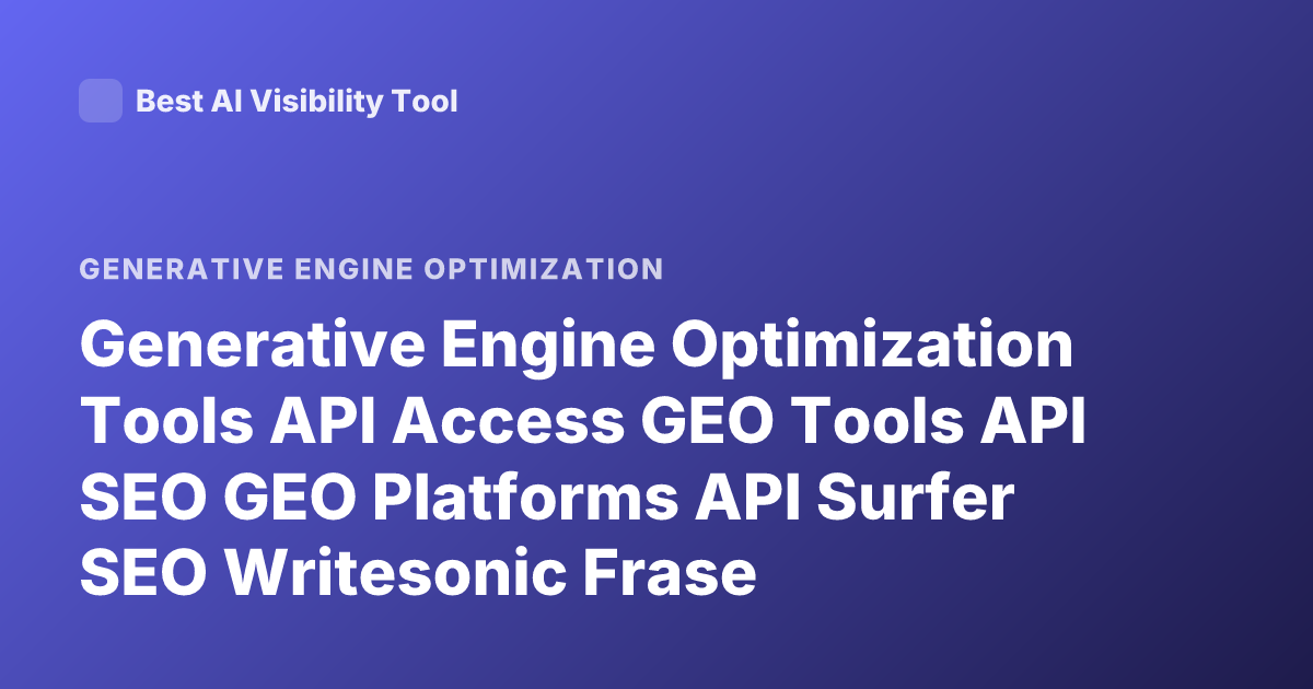 Generative Engine Optimization Tools API Access GEO Tools API SEO GEO Platforms API Surfer SEO Writesonic Frase Marketmuse API
