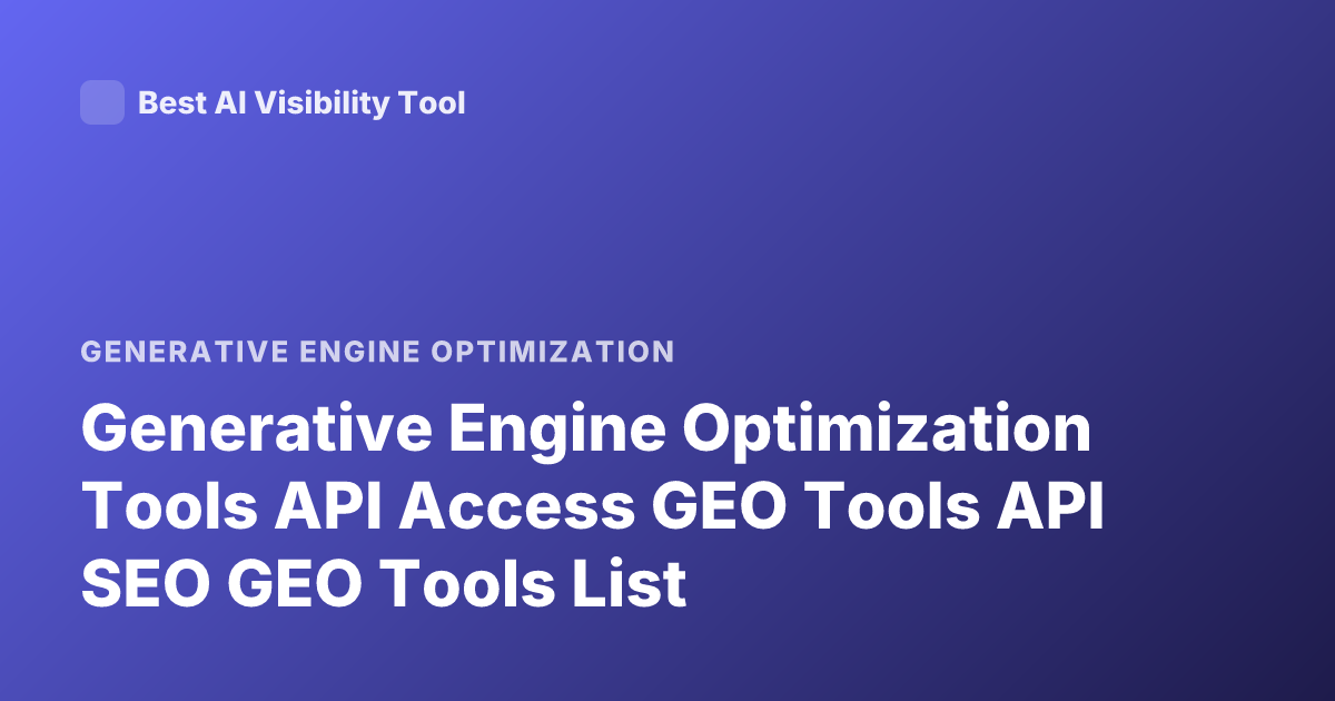 Generative Engine Optimization Tools API Access GEO Tools API SEO GEO Tools List