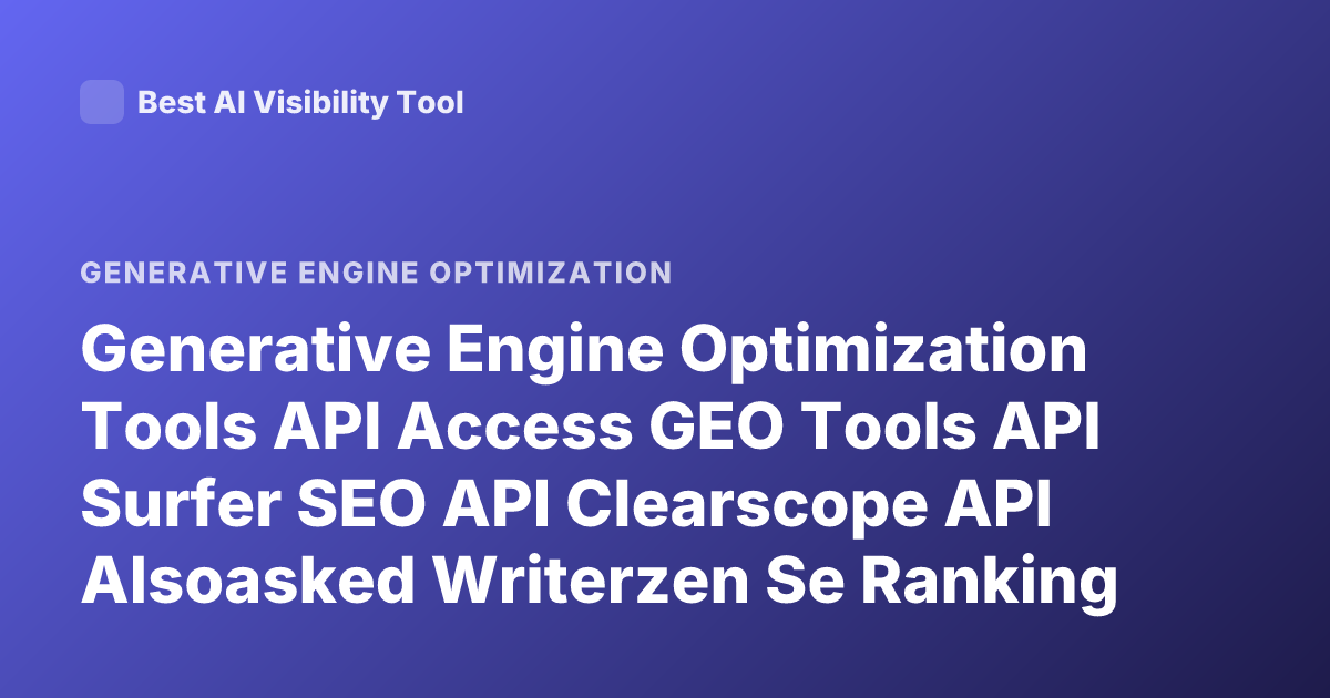 Generative Engine Optimization Tools API Access GEO Tools API Surfer SEO API Clearscope API Alsoasked Writerzen Se Ranking
