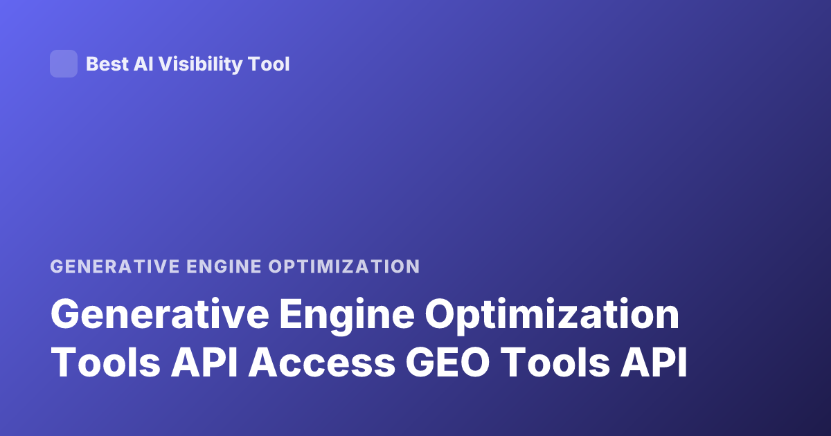 Generative Engine Optimization Tools API Access GEO Tools API