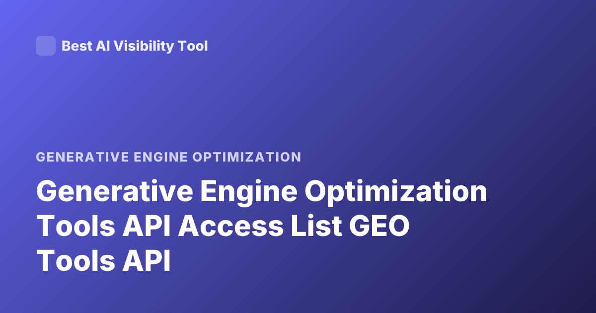 Generative Engine Optimization Tools API Access List GEO Tools API