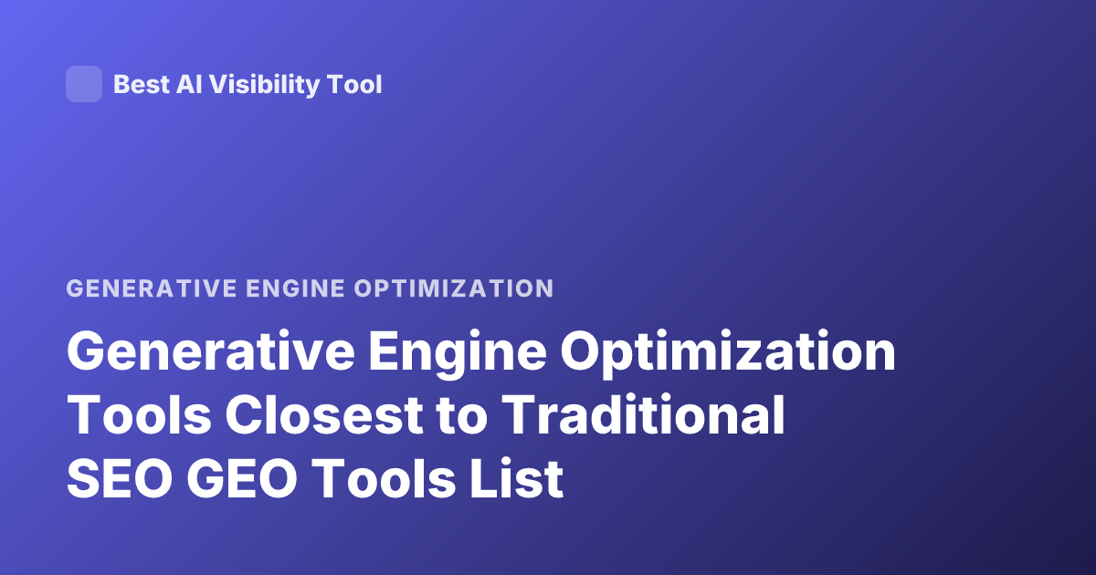 Generative Engine Optimization Tools Closest to Traditional SEO GEO Tools List