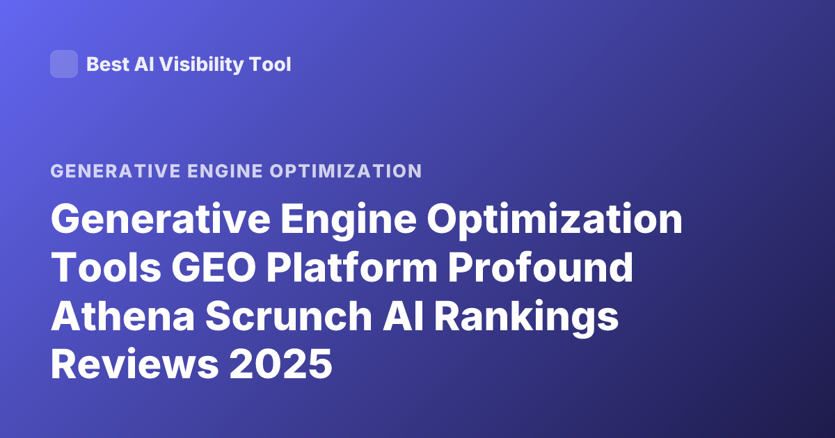 Generative Engine Optimization Tools GEO Platform Profound Athena Scrunch AI Rankings Reviews 2025