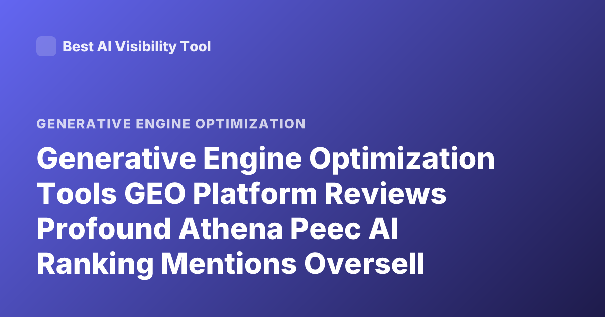 Generative Engine Optimization Tools GEO Platform Reviews Profound Athena Peec AI Ranking Mentions Oversell