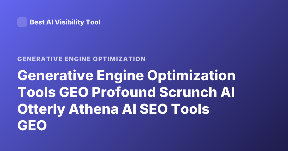 Generative Engine Optimization Tools GEO Profound Scrunch AI Otterly Athena AI SEO Tools GEO