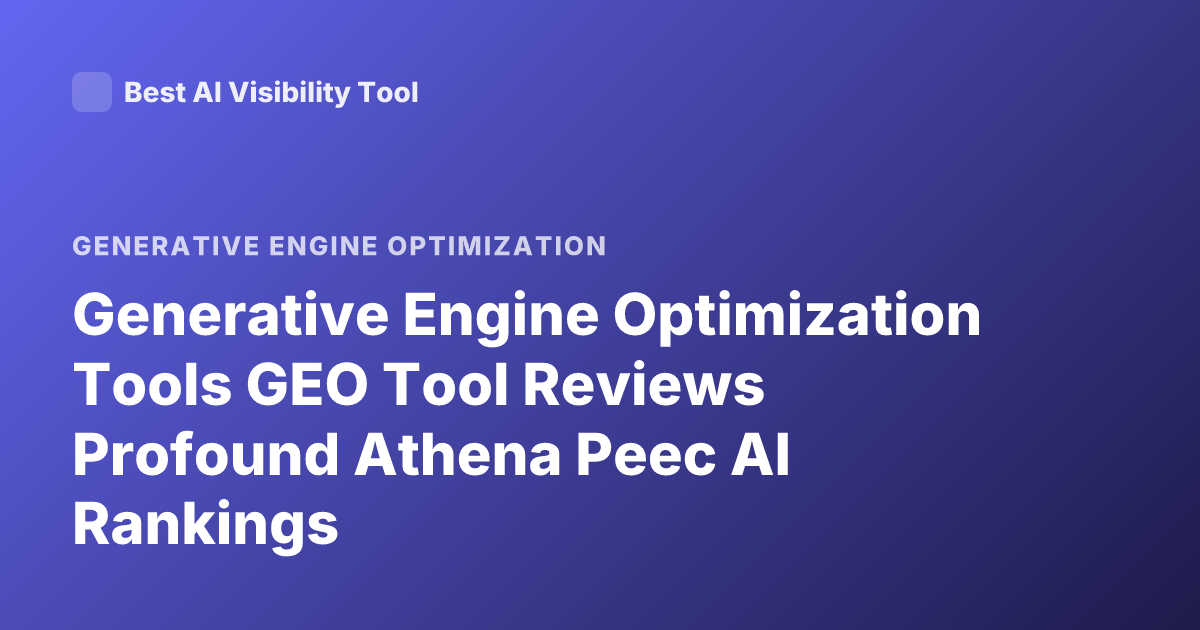 Generative Engine Optimization Tools GEO Tool Reviews Profound Athena Peec AI Rankings